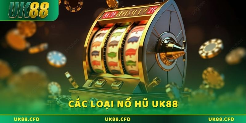 Các loại nổ hũ UK88 đang phổ biến nhất 2025