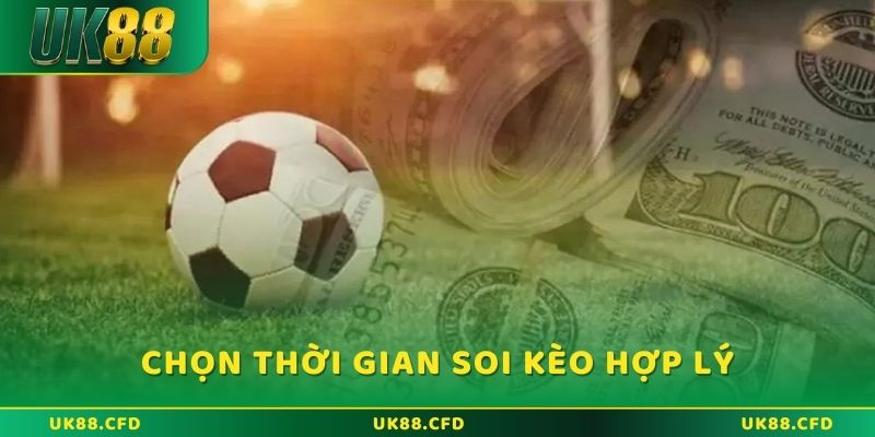 Chọn thời gian soi kèo châu Âu hợp lý