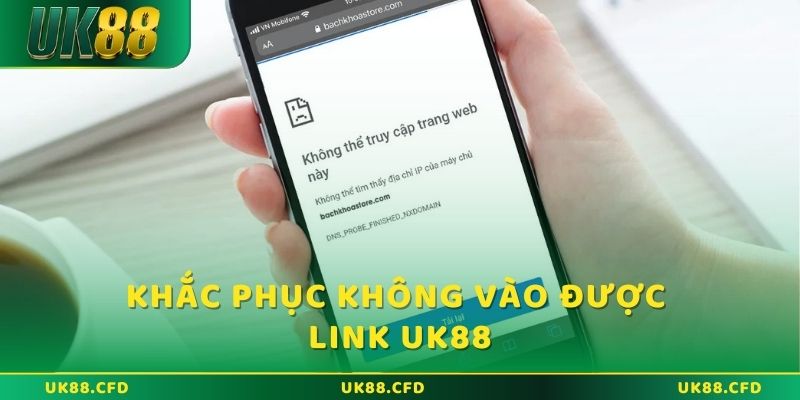 Giải pháp khắc phục khi không vào được link UK88