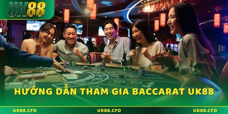 Hướng dẫn tham gia vào game Baccarat UK88