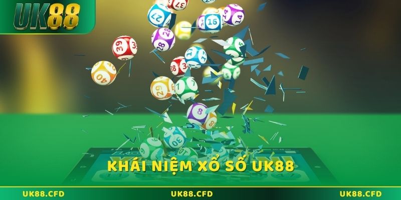 Khái niệm chi tiết về xổ số UK88 