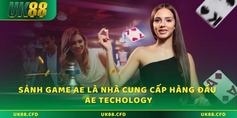 Sảnh game AE đến từ nhà cung cấp hàng đầu AE Techology
