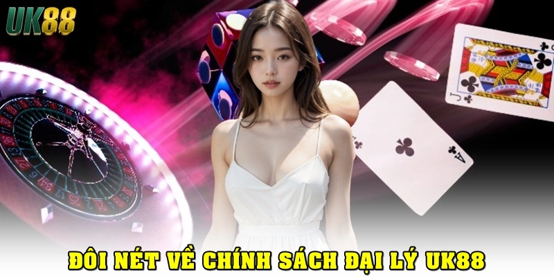 Đôi nét về chính sách đại lý UK88